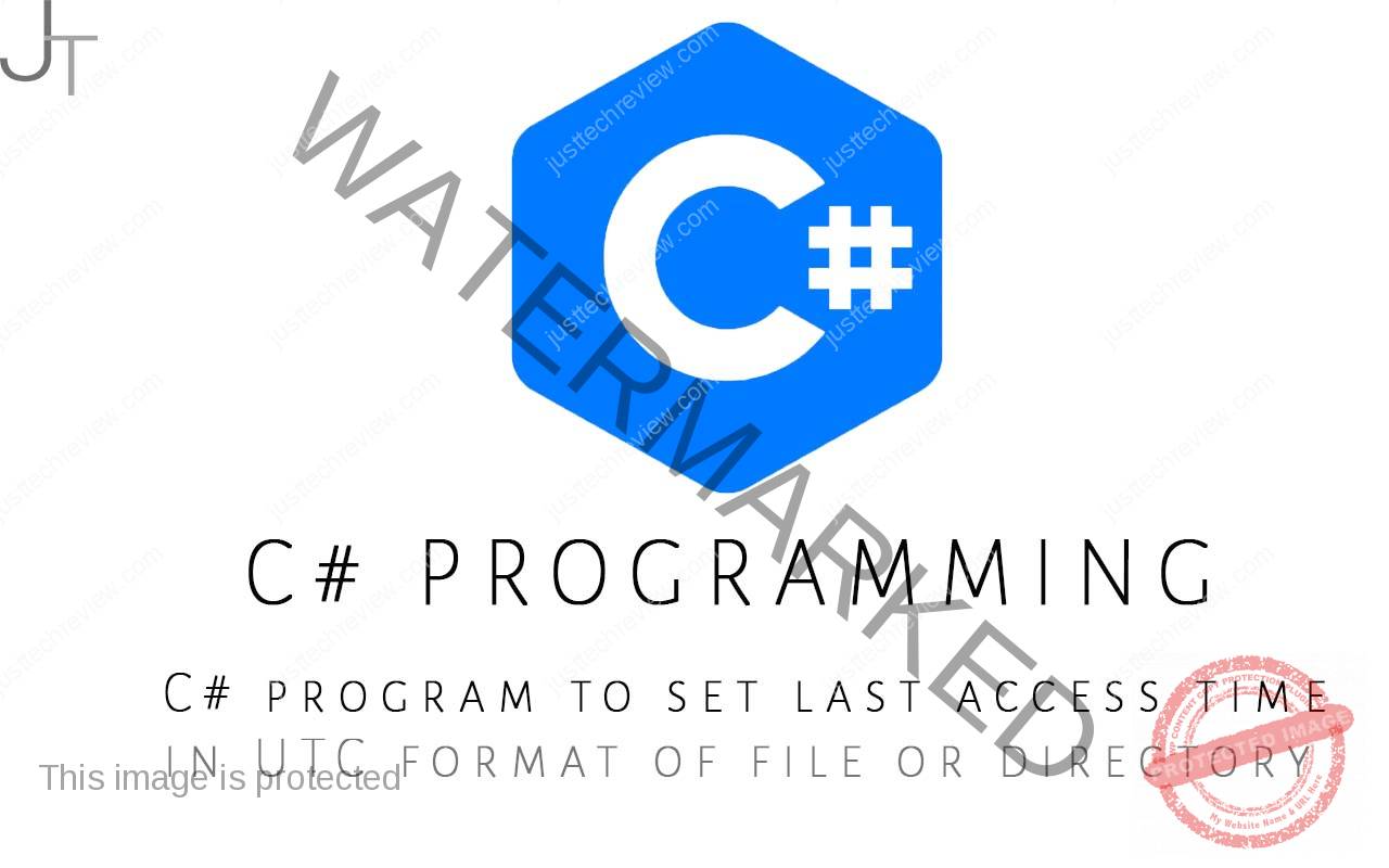 C# program to set last access time in UTC format of file or directory